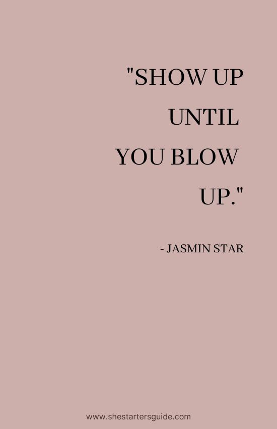 Boss Babe Quote by Jasmin Star. Show up until you blow up.