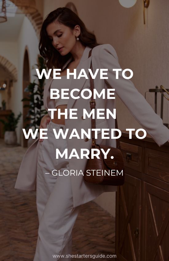 Boss Bitch Instagram Quote by gloria steinem. we have to become the men we wanted to marry