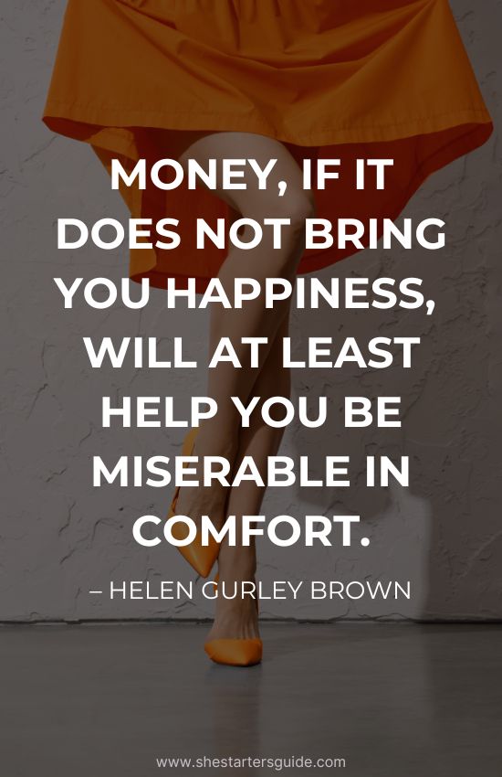 Boss Bitch Money Quote by helen gurley brown. Money, if it does not bring you happiness, will at least help you be miserable in comfort