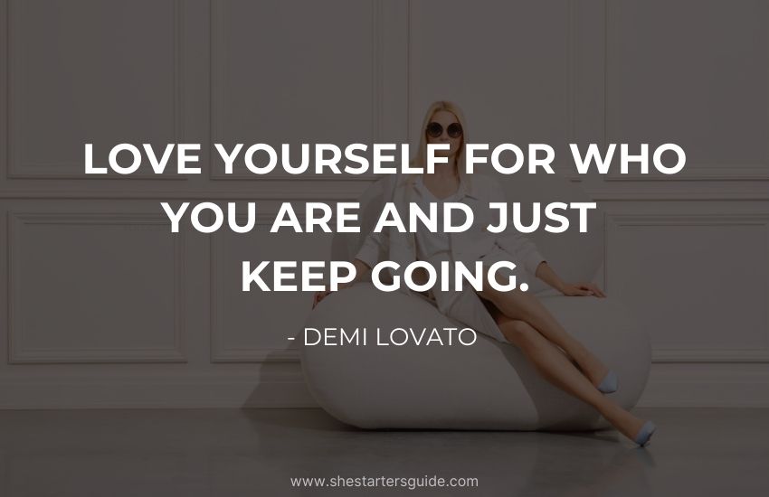 Boss Bitch Quote about Love by Demi Lovato. Love yourself for who you are and just keep going