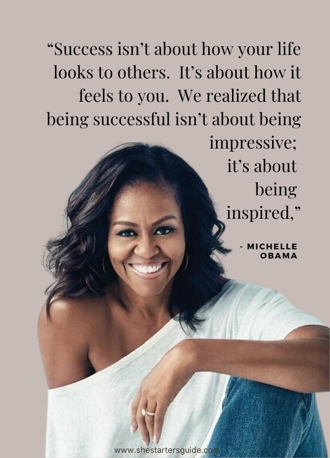 Classy strong  confident women quotes. Michelle Obama. Success isn’t about how your life looks to others. It’s about how it feels to you. We realized that being successful isn’t about being impres