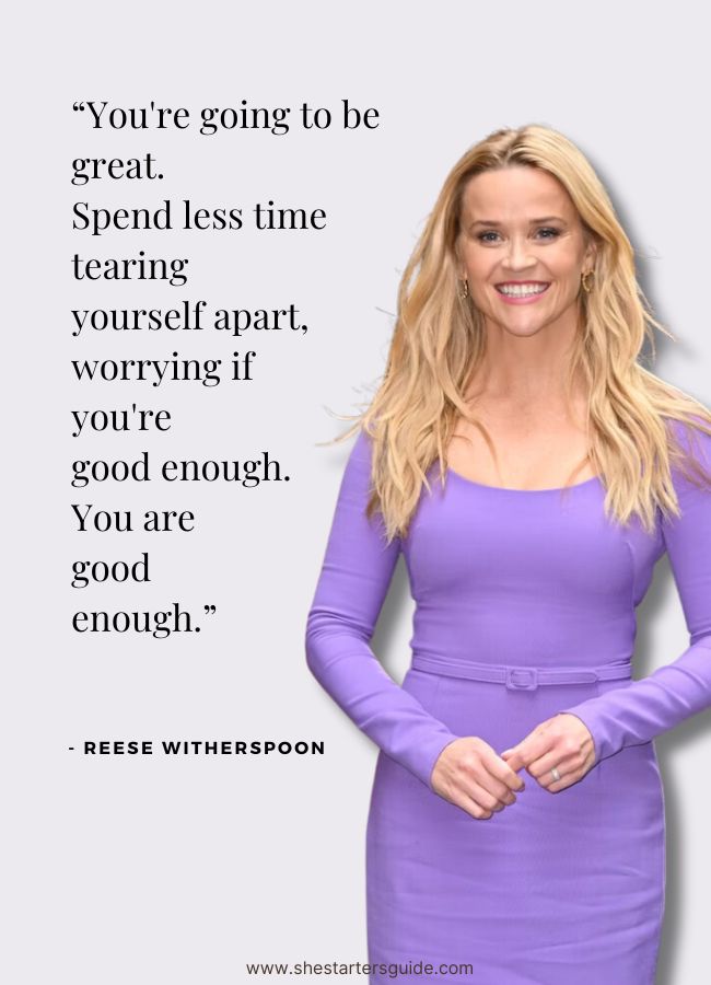 classy confident women quotes. reese witherspoon. You're going to be great.  Spend less time  tearing  yourself apart, worrying if  you're  good enough.  You are  good  enough.