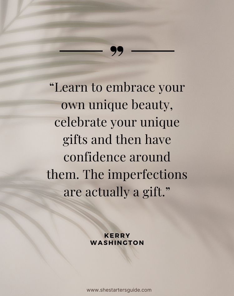 Confidence Woman Quote by Kerry Washington. Learn to embrace your own unique beauty, celebrate your unique gifts and then have confidence around them. The imperfections are actually a gift