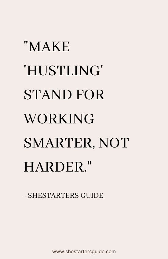 Hustle Boss Babe Quote by SheStarters Guide. Make 'hustling' stand for working smarter, not harder