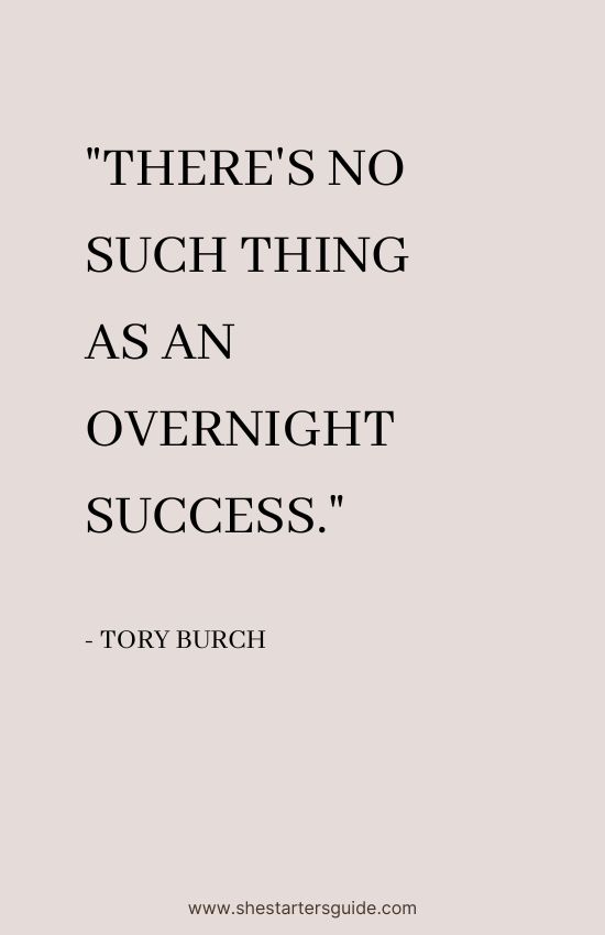 Inspirational Boss Babe quote by Tory Burch. "There's no such thing as an overnight success."
