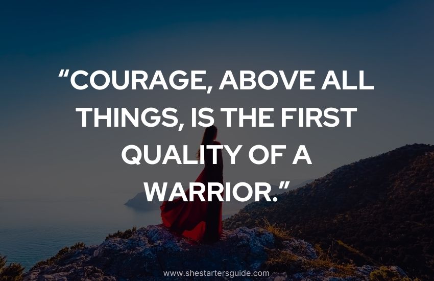 famous quote for warriors by General Carl von Clausewitz. courage above all things is the first quality of a warrior