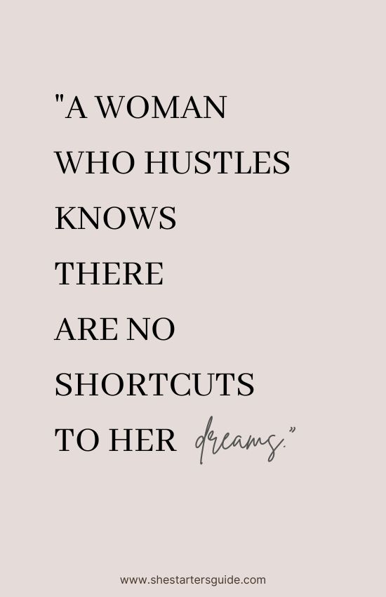 Hustle Ambitious Woman Quote. _A woman that hustles knows that there are no shortcuts to her dreams