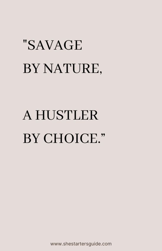 Savage Lady Hustle Quote. _Savage by nature, a hustler by choice.”