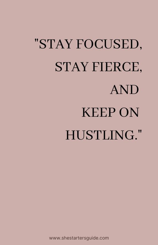hustle motivation. _Stay focused, stay fierce, and keep on hustling