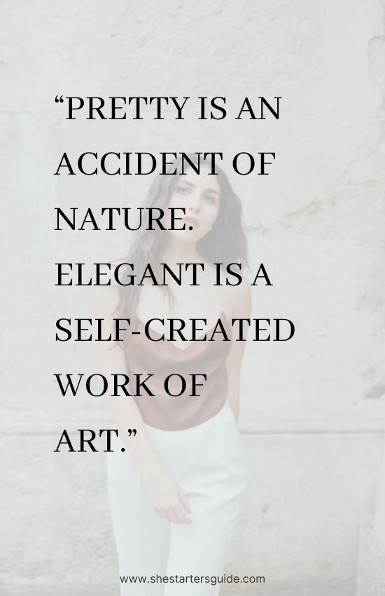 pretty girl quotes for instagram. pretty is an accident of nature. elegant is a self-created work of art