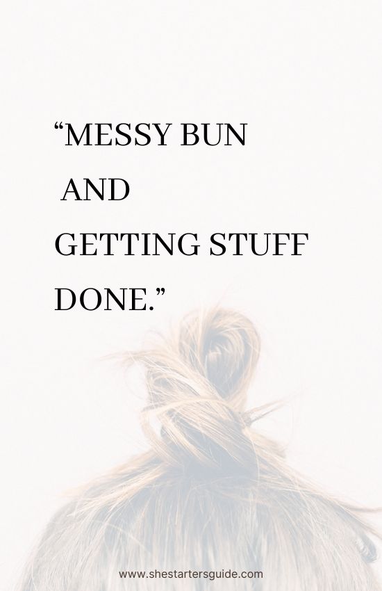 savage short instagram captions for girls. messy bun and getting stuff done