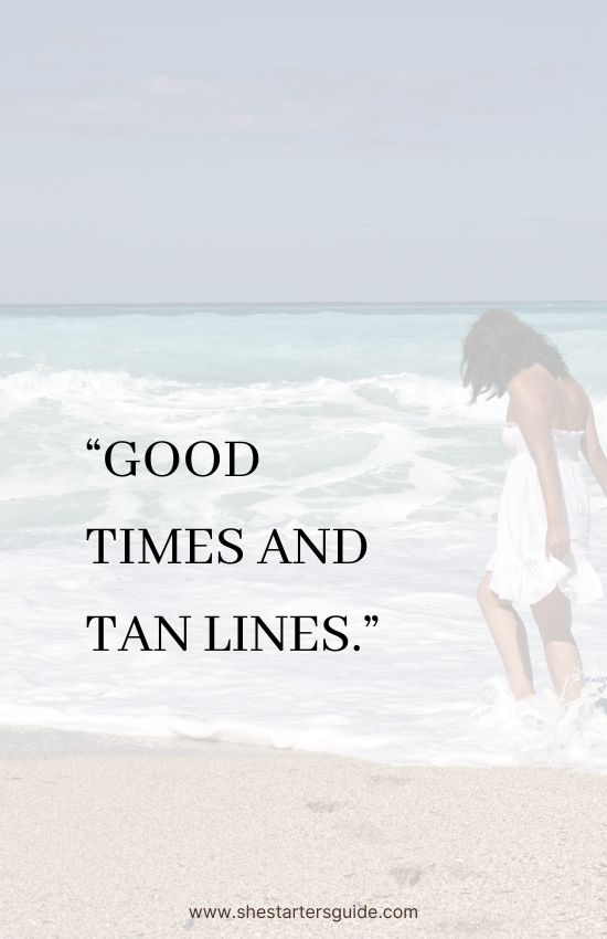 short beach captions for instagram for girl. good times and tan lines
