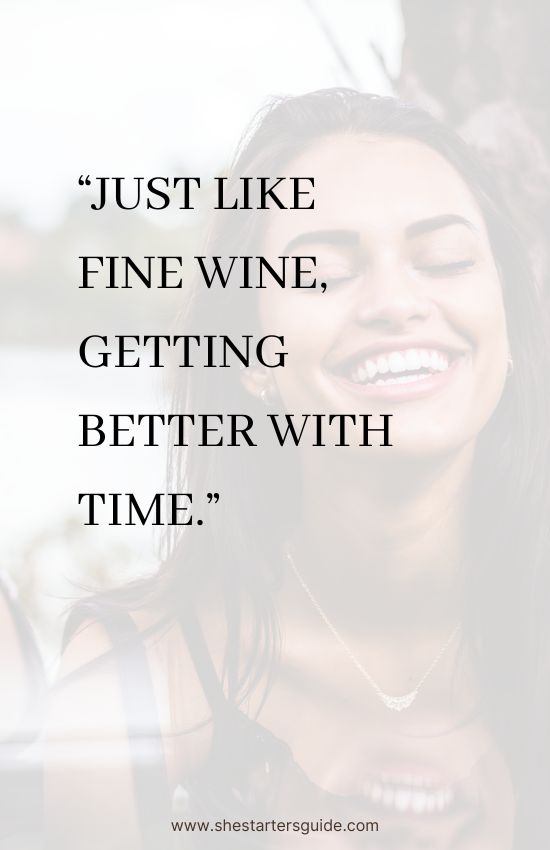 short cool ig captions for girls. just like fine wine, getting better with time